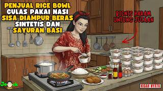 AZAB PENJUAL RICE BOWL CULAS PAKAI NASI SISA DIAMPUR BERAS SINTETIS DAN SAYURAN BASI || ANIMASI AZAB