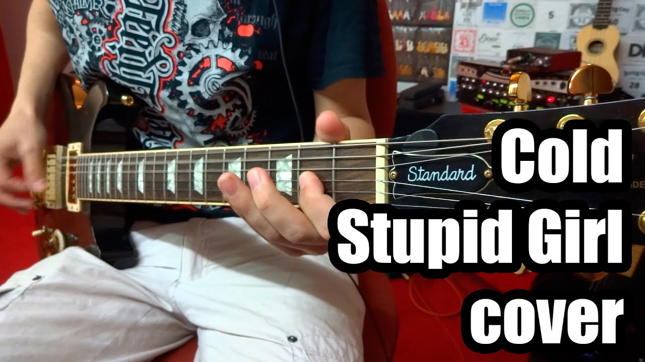 Cold Stupid Girl guitar Cover YouTube cold-stupid-girl-guitar-cover-youtube