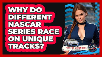 Why Do Different NASCAR Series Race On Unique Tracks? - Pit Stop Chronicles