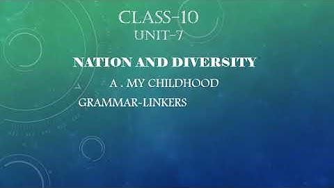 NATION AND DIVERSITY , My childhood, grammar-linkers part-1,class-10 Unit-7