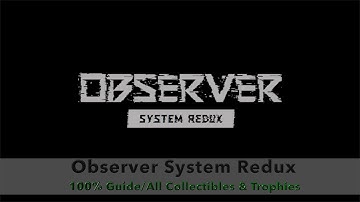 Observer System Redux 100% Guide / All Collectibles & Trophies
