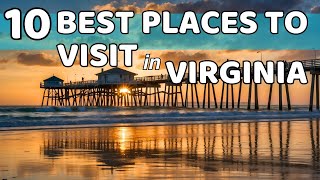10 Best Places to Visit in Virginia: Unveiling the Old Dominion