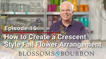 How to Create a Crescent Style Fall Flower Arrangement | Episode 15 of Blossoms and Bourbon