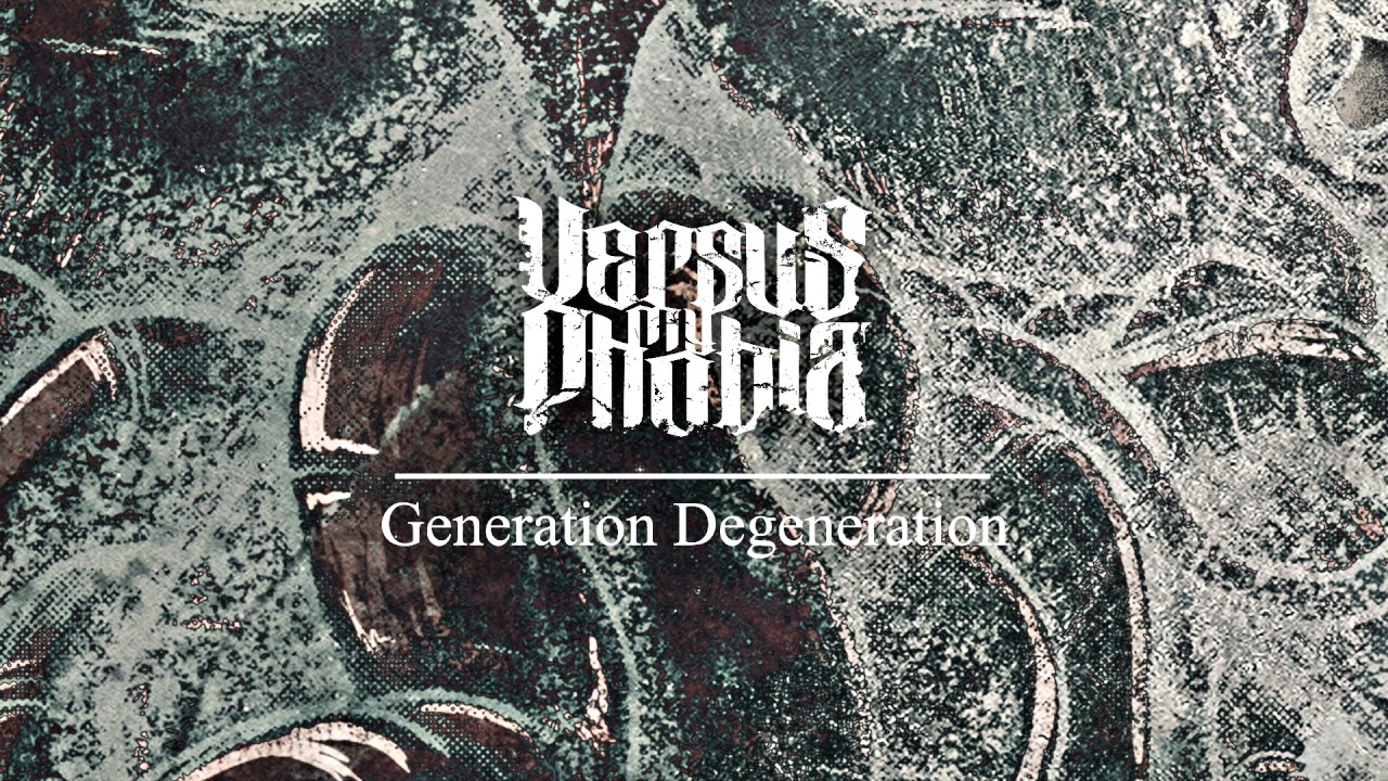 Versus My Phobia - Generation Degeneration