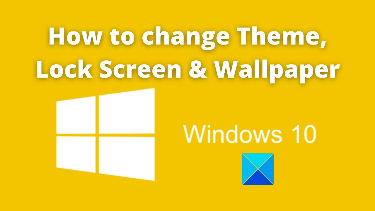 How to change Theme, Lock Screen & Wallpaper in Windows 10 - YouTube