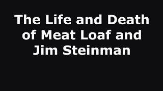 The Life and Death of Meat Loaf and Jim Steinman 