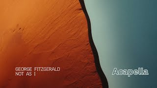 George Fitzgerald - Not As I (Acapella 104bpm A# Minor)