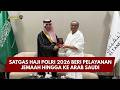 PRESISI UPDATE: SATGAS HAJI POLRI 2026 BERI PELAYANAN JEMAAH HINGGA KE ARAB SAUDI 28/05/26 (19.00)