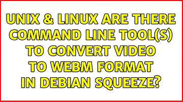 Unix & Linux: Are there command line tool(s) to convert video to WebM format in Debian Squeeze?
