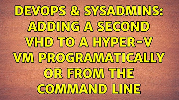 DevOps & SysAdmins: Adding a second VHD to a Hyper-V VM programatically or from the command line