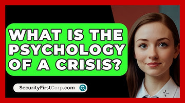 What Is The Psychology Of A Crisis? | SecurityFirstCorp News