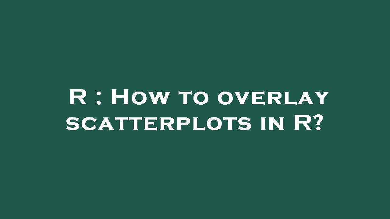 R : How to overlay scatterplots in R? - YouTube