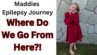 Where Do We Go From Here?! Maddie’s Epilepsy Journey, How It Started & Our Treatment Plans