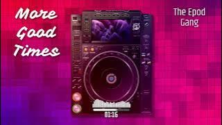 The Epod Gang - More Good Times