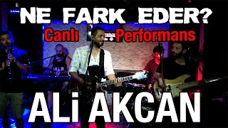 Ne Fark Eder? Ali Akcan Canlı (Yüzyüzeyken Konuşuruz)