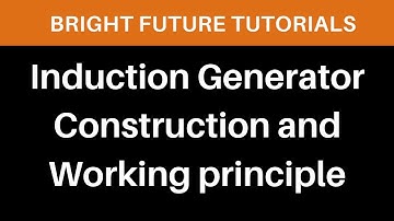 Induction Generator Construction | Working Principle of Induction Generator