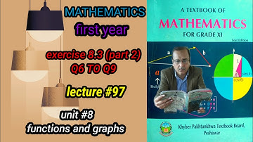 LECTURE#97 EXERCISE 8.3 (PART 2) (Q6 TO Q9) UNIT 8 FUNCTIONS  AND GRAPH FIRST YEAR MATH KPK BOARDS.