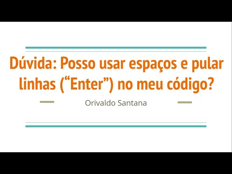 Dúvida: Posso usar espaços e pular linhas no meu código?