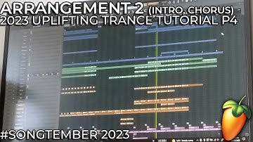 2023 Uplifting Trance Tutorial - P4 - Arrangement and mixing 2 (#songtember 2023)