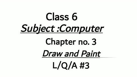 Class-6th : Computer: Ch# 3:  Draw and Paint , Long Q/A #3
