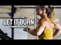 LET IT BURN - Motivational Video