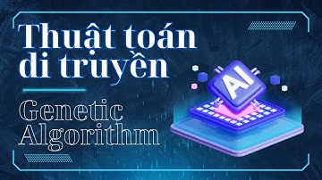 Lý thuyết cơ bản về Thuật Toán Di Truyền ( Genetic Algorithm - GA )