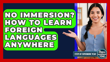 No Immersion? How To Learn Foreign Languages Anywhere - Steps to Sophomore Year