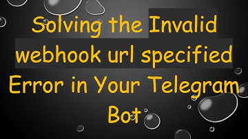 Solving the Invalid webhook url specified Error in Your Telegram Bot