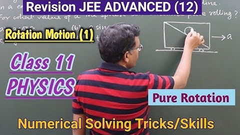 Revision JEE ADVANCED (12)/Rotation Motion(1), Class 11, PHYSICS. TRICK+NUMERICAL SKILL.