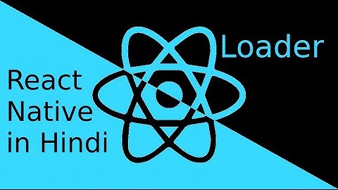 React-Native Hindi tutorial # Loader (ActivityIndicator)