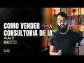 Como vender consultoria de Inteligência Artificial (AULA 2)