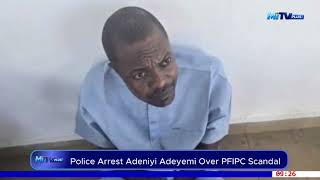 POLICE ARREST ADENIYI ADEYEMI OVER PFIPC SCANDAL.