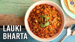 Village Style Lauki Ka Bharta | Smoky Bottle Gourd Curry | Lunch & Dinner Recipe | Chef Varun