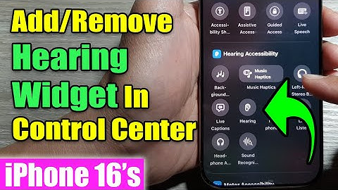iPhone 16/16 Pro Max: How to Add/Remove Hearing Widget In Control Center