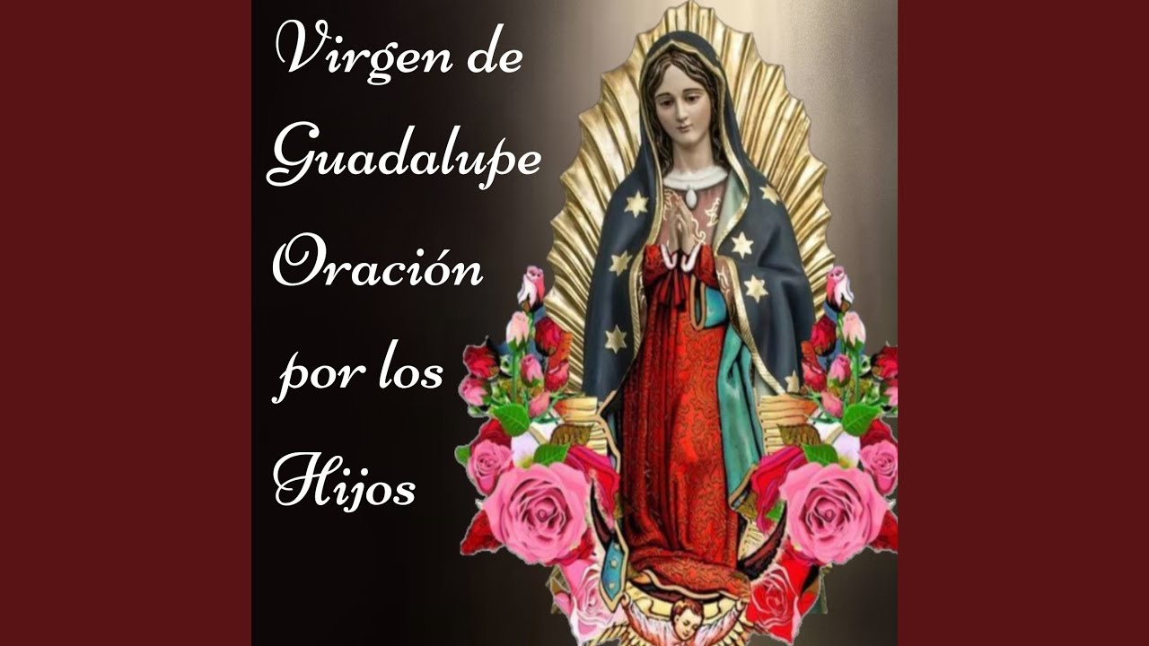 Oración a la Virgen de Guadalupe para Pedir que Aleje a nuestros Hijos ...