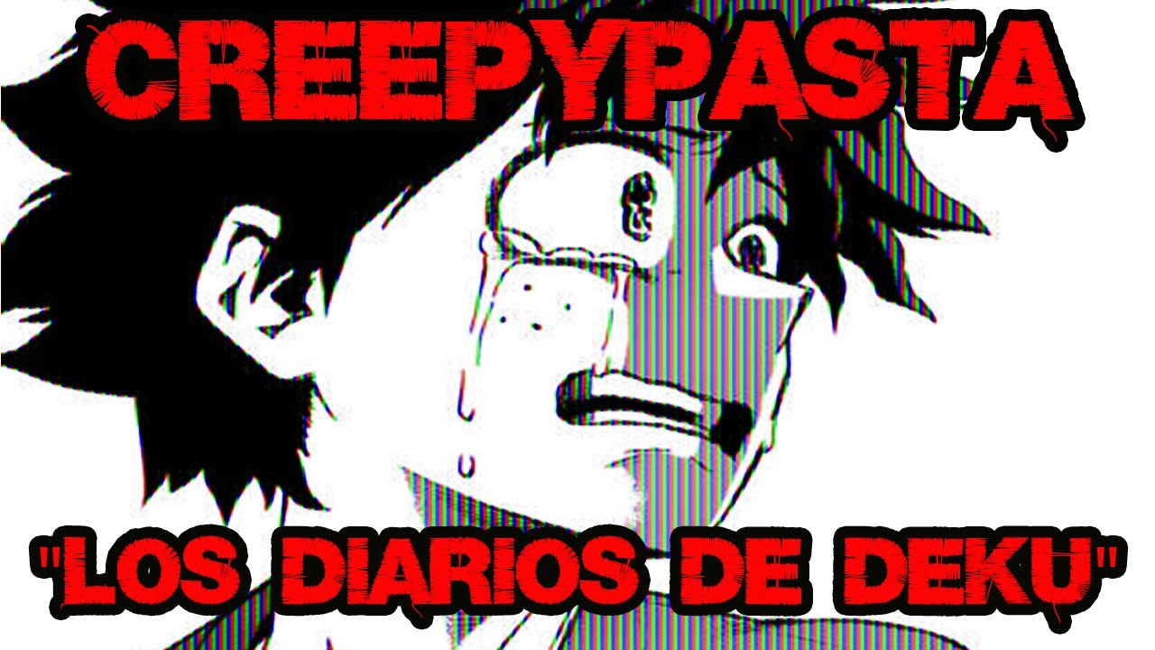 CREEPYPASTA DE MY HERO ACADEMIA-LOS DIARIOS DE DEKU (LA VERDADERA HISTORIA DE BOKU NO HERO)