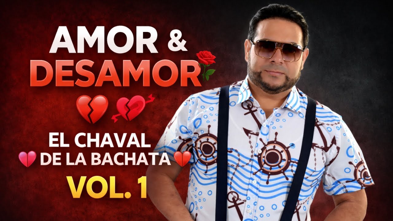 AMOR & DESAMOR 💔🌹 | EL CHAVAL DE LA BACHATA 💕💔 VOL. 1 @829MusicMundialLLC