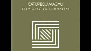 Vignette de la vidéo "Catupecu Machu - Epico (Breviario de Anomalias)"