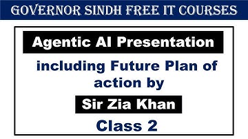 Class2: Agentic AI presentation including future plan of action by Sir Zia Khan