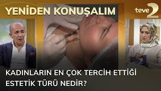 Yeniden Konuşalım: Kadınların en çok tercih ettiği estetik türü nedir?