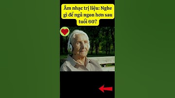 Âm nhạc trị liệu: Nghe gì để ngủ ngon hơn sau tuổi 60?  #sứckhỏengườicaotuổi #sứckhỏe