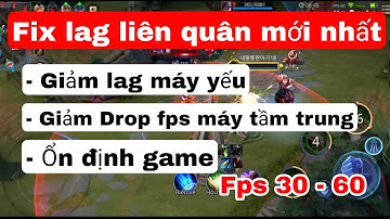 Hướng dẫn cách giảm lag cho mọi dòng máy yếu mùa 19, giảm giật lag, drop fos khi combat