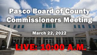 03.22.2022 Pasco Board of County Commissioners Meeting