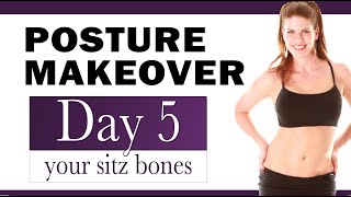 30 Day Posture Makeover, Day 5  - Sitz Bones