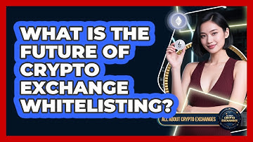 What Is The Future Of Crypto Exchange Whitelisting? - All About Crypto Exchanges