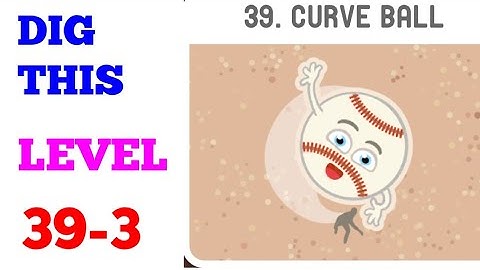 DIG THIS (DIG IT) LEVEL 39-3  [CURVE BALL] SOLUTION OR WALKTHROUGH