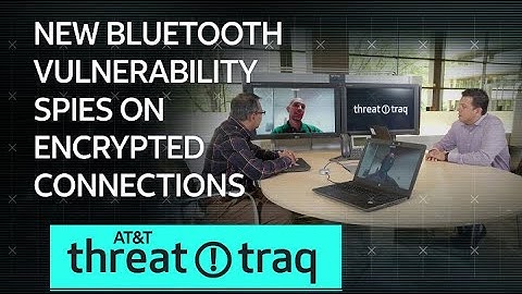 8/30/19 New Bluetooth Vulnerability Spies on Encrypted Connections | AT&T ThreatTraq