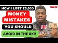 How i lost 3000  money mistakes you should avoid in the uk
