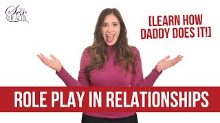 Role Play In Relationships | Learn How Daddy Does It!