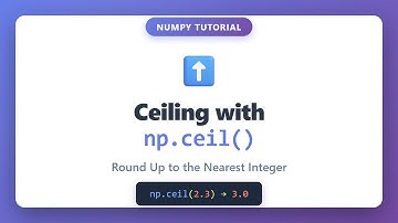 NumPy ceil() Function Tutorial - Round Up to Nearest Integer in Python
